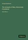 George Rawlinson: The Antiquity of Man, Historically Considered, Buch
