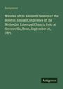 Anonymous: Minutes of the Eleventh Session of the Holston Annual Conference of the Methodist Episcopal Church, Held at Greeneville, Tenn, September 29, 1875, Buch