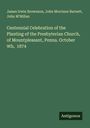 James Irwin Brownson: Centennial Celebration of the Planting of the Presbyterian Church, of Mountpleasant, Penna. October 9th, 1874, Buch