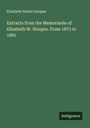 Elizabeth Walter Hoopes: Extracts from the Memoranda of Elizabeth W. Hoopes. From 1873 to 1881, Buch