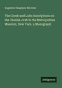 Augustus Chapman Merriam: The Greek and Latin Inscriptions on the Obelisk-crab in the Metropolitan Museum, New York, a Monograph, Buch
