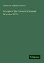 University Of North Carolina: Reports of the University Normal School of 1878, Buch