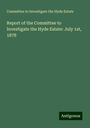 Committee to Investigate the Hyde Estate: Report of the Committee to Investigate the Hyde Estate: July 1st, 1878, Buch