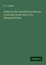 W. C. Bridges: Tables for the Calculation of Interest on all sums frome One to Ten Thousand Dollars, Buch