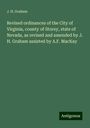 J. H. Graham: Revised ordinances of the City of Virginia, county of Storey, state of Nevada, as revised and amended by J. H. Graham assisted by A.F. MacKay, Buch