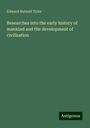 Edward Burnett Tylor: Researches into the early history of mankind and the development of civilization, Buch