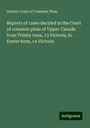 Ontario Court of Common Pleas: Reports of cases decided in the Court of common pleas of Upper Canada from Trinity term, 13 Victoria, to Easter term, 14 Victoria, Buch