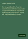 Franklin Benjamin Hough: Report upon forestry. From the committee appointed to memorialize Congress and the state legislatures, regarding the cultivation of timber and the preservation of forests, Buch