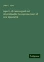 John C. Allen: reports of cases argued and determined in the supreme court of new brunswick, Buch