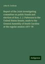 John R. Cochran: Report of the Joint investigating committee on public frauds and election of Hon. J. J. Patterson to the United States Senate, made to the General Assembly of South Carolina at the regular session 1877-78, Buch