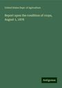 United States Dept. Of Agriculture: Report upon the condition of crops, August 1, 1878, Buch