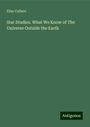 Elias Colbert: Star Studies. What We Know of The Universe Outside the Earth, Buch