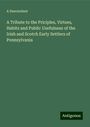 A Descendant: A Tribute to the Priciples, Virtues, Habits and Public Usefulness of the Irish and Scotch Early Settlers of Pennsylvania, Buch