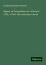 Stephen Chapman Townsend: Report on the epidemic of cholera of 1875, 1876 in the central provinces, Buch