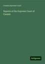 Canada Supreme Court: Reports of the Supreme Court of Canada, Buch