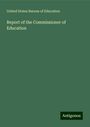 United States Bureau Of Education: Report of the Commissioner of Education, Buch