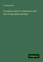 Costless Choir: A costless choir of 'volunteers' and how it was made and kept, Buch