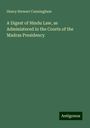 Henry Stewart Cunningham: A Digest of Hindu Law, as Administered in the Courts of the Madras Presidency, Buch