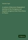 Theodore Vogel: A century of discovery; biographical sketches of the Portuguese and Spanish navigators from Prince Henry to Pizarro, Buch