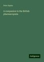 Peter Squire: A companion to the British pharmacop¿ia, Buch