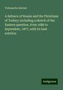 Tollemache Sinclair: A defence of Russia and the Christians of Turkey; including a sketch of the Eastern question, from 1686 to September, 1877, with its best solution, Buch