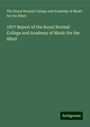 The Royal Normal College and Academy of Music for the Blind: 1877 Report of the Royal Normal College and Academy of Music for the Blind, Buch