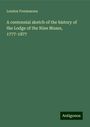 London Freemasons: A centennial sketch of the history of the Lodge of the Nine Muses, 1777-1877, Buch