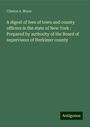 Clinton A. Moon: A digest of fees of town and county officers in the state of New York : Prepared by authority of the Board of supervisors of Herkimer county, Buch