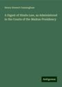 Henry Stewart Cunningham: A Digest of Hindu Law, as Administered in the Courts of the Madras Presidency, Buch