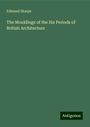 Edmund Sharpe: The Mouldings of the Six Periods of British Architecture, Buch