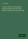 E. D. Thomas: A choice selection of hymns and spiritual songs for the use of the Baptist Church and all lovers of song, Buch