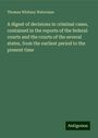 Thomas Whitney Waterman: A digest of decisions in criminal cases, contained in the reports of the federal courts and the courts of the several states, from the earliest period to the present time, Buch