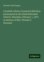 Ebenezer Platt Rogers: A humble tribute of pastoral affection: pronounced in the South Reformed Church, Thursday, February 1, 1877, in memory of Mrs. Thomas C. Doremus, Buch