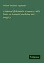 William Bernhard Tegetmeier: A manual of domestic economy : with hints on domestic medicine and surgery, Buch