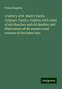 Philip Slaughter: A history of St. Mark's Parish, Culpeper County, Virginia, with notes of old churches and old families, and illustrations of the manners and customs of the olden time, Buch