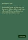 William Henry White: A manual of naval architecture: for the use of officers of the Royal Navy, officers of the mercantile marine, shipbuilders and shipowners, Buch