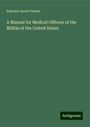 Edward Jacob Forster: A Manual for Medical Officers of the Militia of the United States, Buch