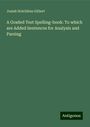 Josiah Hotchkiss Gilbert: A Graded Test Spelling-book: To which are Added Sentences for Analysis and Parsing, Buch