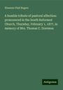 Ebenezer Platt Rogers: A humble tribute of pastoral affection: pronounced in the South Reformed Church, Thursday, February 1, 1877, in memory of Mrs. Thomas C. Doremus, Buch