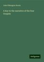 John Pilkington Norris: A key to the narrative of the four Gospels, Buch