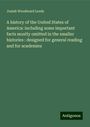 Josiah Woodward Leeds: A history of the United States of America: including some important facts mostly omitted in the smaller histories : designed for general reading and for academies, Buch