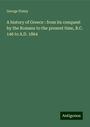 George Finlay: A history of Greece : from its conquest by the Romans to the present time, B.C. 146 to A.D. 1864, Buch