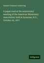 Samuel Chapman Armstrong: A paper read at the anniversary meeting of the American Missionary Association: held in Syracuse, N.Y., October 24, 1877, Buch