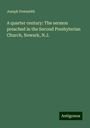 Joseph Fewsmith: A quarter century: The sermon preached in the Second Presbyterian Church, Newark, N.J., Buch