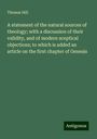 Thomas Hill: A statement of the natural sources of theology; with a discussion of their validity, and of modern sceptical objections; to which is added an article on the first chapter of Genesis, Buch