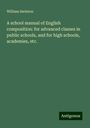 William Swinton: A school manual of English composition: for advanced classes in public schools, and for high schools, academies, etc., Buch