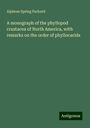 Alpheus Spring Packard: A monograph of the phyllopod crustacea of North America, with remarks on the order of phyllocarida, Buch