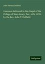 John Thomas Duffield: A sermon delivered in the chapel of the College of New Jersey, Dec. 10th, 1876, by the Rev. John T. Duffield, Buch