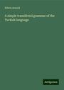 Edwin Arnold: A simple transliteral grammar of the Turkish language, Buch