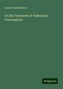 James Henry Bennet: On the Treatment of Pulmonary Consumption, Buch